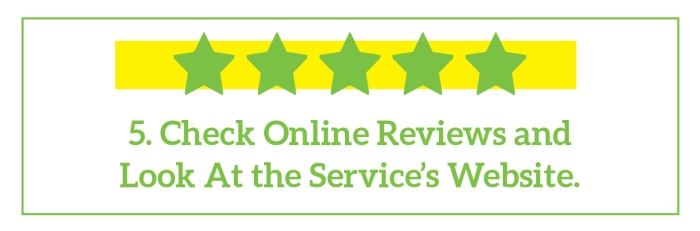 Check Online Reviews and Look at the Service's Website